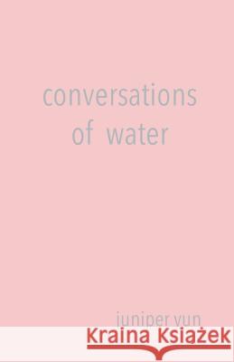 Conversations of Water Juniper Yun Meg Gray 9781732712409 Papeachu Press - książka