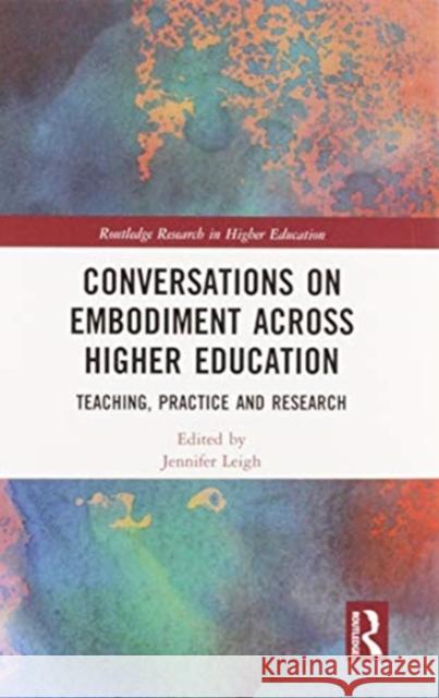 Conversations on Embodiment Across Higher Education: Teaching, Practice and Research Jennifer Leigh 9780367585471 Routledge - książka