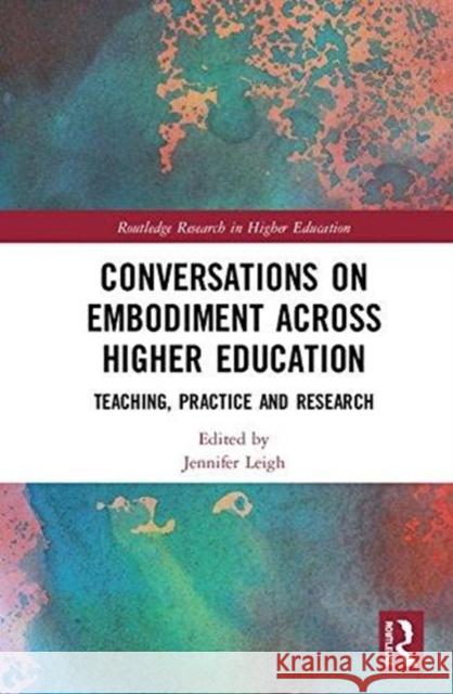 Conversations on Embodiment Across Higher Education: Teaching, Practice and Research Jennifer Leigh 9781138290044 Routledge - książka