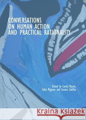 Conversations on Human Action and Practical Rationality Cadilha, Susana 9781443847889 Cambridge Scholars Publishing - książka