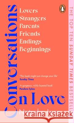 Conversations on Love: with Philippa Perry, Dolly Alderton, Roxane Gay, Stephen Grosz, Esther Perel, and many more Natasha Lunn 9780241448748 Penguin Books Ltd - książka