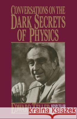 Conversations on the Dark Secrets of Physics Edward Teller Wendy Teller Wilson Talley 9780306437724 Plenum Publishing Corporation - książka