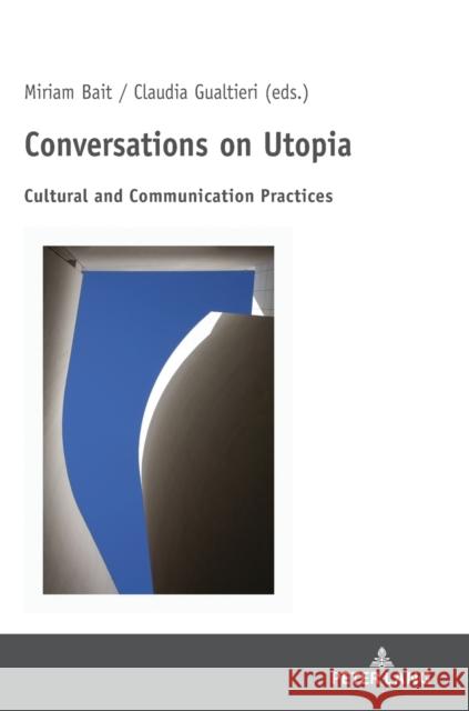 Conversations on Utopia: Cultural and Communication Practices Bait, Miriam 9783631820339 Peter Lang AG - książka