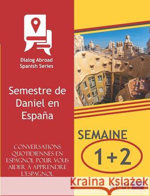Conversations quotidiennes en espagnol pour vous aider à apprendre l'espagnol - Semaine 1/Semaine 2: Semestre de Daniel en España Books, Dialog Abroad 9781797571560 Independently Published - książka