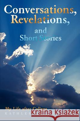 Conversations, Revelations, and Short Stories: My Life After College Kotaska, Kathleen 9780595434930 iUniverse - książka