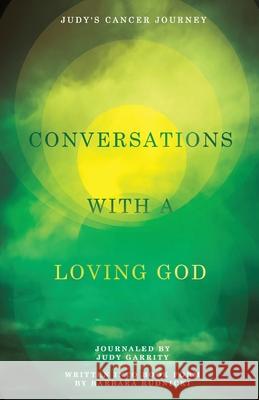 Conversations with a Loving God: Judy's Cancer Journey Barbara Rudnicki Judy Garrity 9781960111227 Rodney K Press - książka