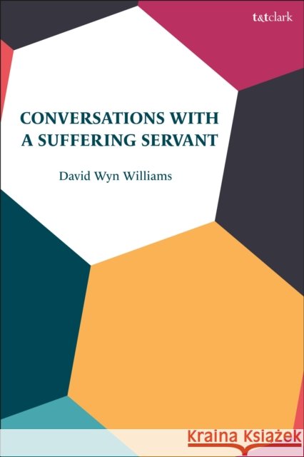Conversations with a Suffering Servant David Wyn Williams 9780567696885 Bloomsbury Publishing PLC - książka