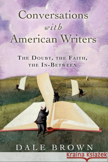 Conversations with American Writers: The Doubt, the Faith, the In-Between Dale Brown 9780802862280 Wm. B. Eerdmans Publishing Company - książka