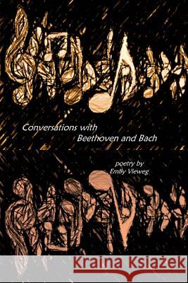 Conversations with Beethoven and Bach Emily Vieweg 9781545484463 Createspace Independent Publishing Platform - książka