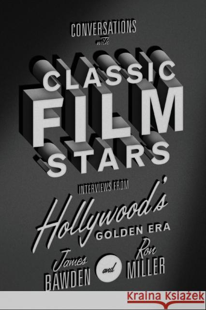 Conversations with Classic Film Stars: Interviews from Hollywood's Golden Era James Bawden Ron Miller 9780813174389 University Press of Kentucky - książka