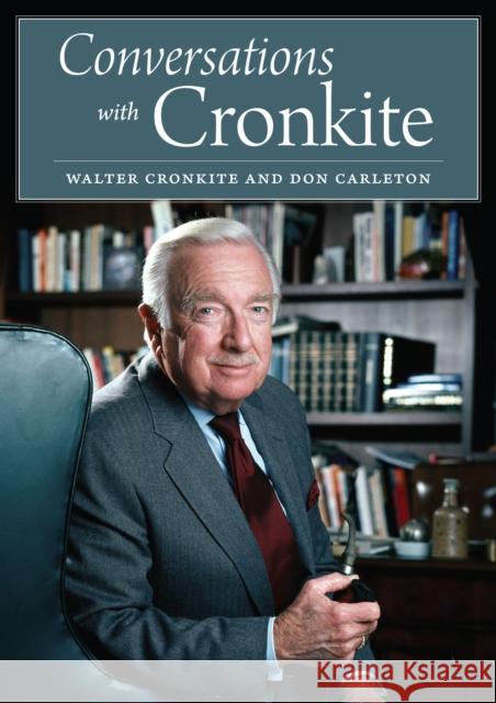 Conversations with Cronkite Walter Cronkite Don Carleton 9780976669739 Center for American History, University of Te - książka