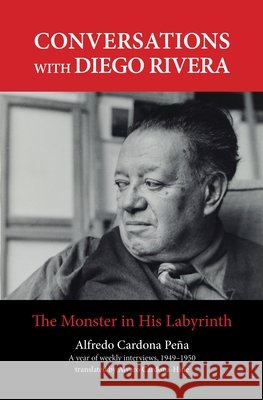 Conversations with Diego Rivera: The Monster in His Labyrinth Alvaro Cardona-Hine Alfredo Cardon 9781613320297 New Village Press - książka