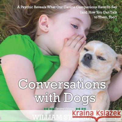 Conversations With Dogs: A Psychic Reveals What Our Canine Companions Have to Sa Stillman, William 9780998164953 Haunted Road Media, LLC - książka