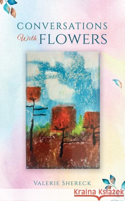 Conversations with Flowers Valerie Shereck 9798889108467 Austin Macauley Publishers LLC - książka