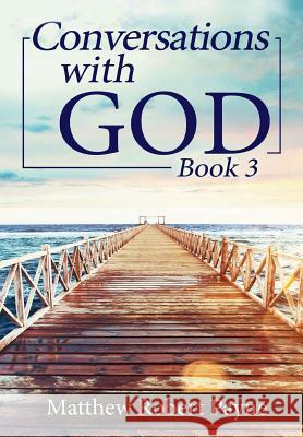 Conversations with God Book 3: Let's get Real! Payne, Matthew Robert 9781387405831 Revival Waves of Glory Ministries - książka
