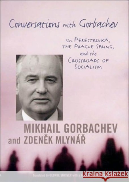 Conversations with Gorbachev: On Perestroika, the Prague Spring, and the Crossroads of Socialism Gorbachev, Mikhail 9780231118644 Columbia University Press - książka