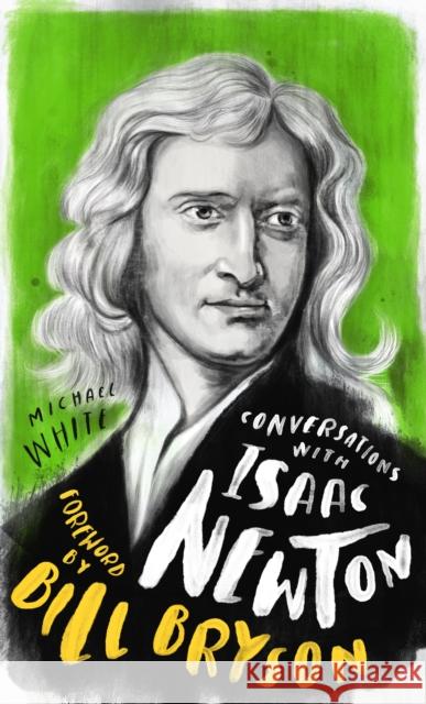 Conversations with Isaac Newton: A Fictional Dialogue Based on Biographical Facts Michael White Bill Bryson 9781786783837 Watkins Media Limited - książka