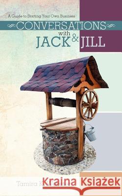 Conversations with Jack & Jill: A Guide to Starting Your Own Business Tamira K. Webster 9781463742539 Createspace - książka