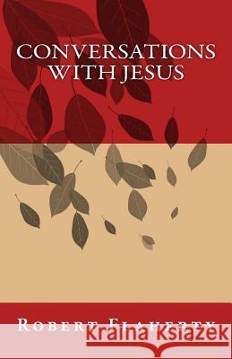 Conversations With Jesus Flaherty, Robert L. 9781519795618 Createspace Independent Publishing Platform - książka