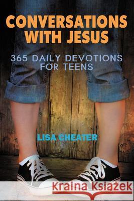 Conversations with Jesus: 365 Daily Devotions for Teens Lisa Cheater   9780984765515 Lighthouse Publishing - książka