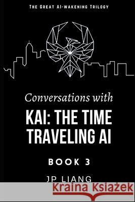 Conversations with Kai: the Time Traveling AI (Book 3) Jp Liang 9781952477188 Owl City Ventures - książka