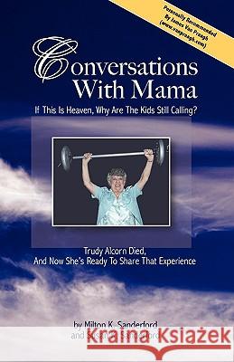 Conversations With Mama: If This Is Heaven, Why Are The Kids Still Calling? Sanderford, Milton K. 9781440481482 Createspace - książka