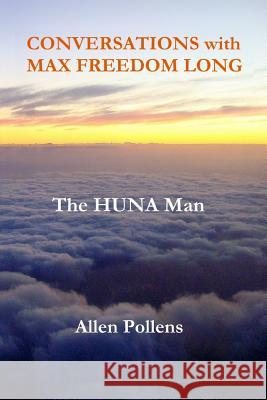 CONVERSATIONS with MAX FREEDOM LONG: The HUNA Man Pollens, Allen L. 9781981715466 Createspace Independent Publishing Platform - książka