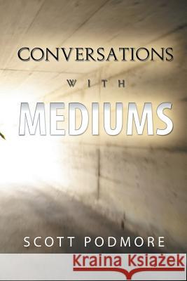 Conversations with Mediums Scott Podmore 9781452512471 Balboa Press International - książka