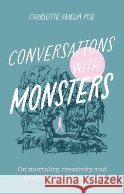 Conversations with Monsters: On Mortality, Creativity, And Neurodivergent Survival Charlotte Amelia Poe 9781805010999 Jessica Kingsley Publishers - książka