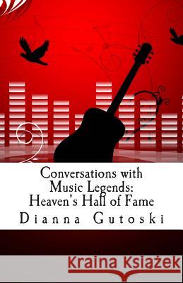 Conversations with Music Legends: Heaven's Hall of Fame Dianna Gutoski 9781478310730 Createspace - książka