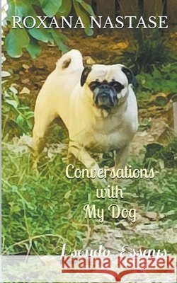 Conversations with My Dog Roxana Nastase 9798201231217 Scarlet Leaf Publishing House - książka
