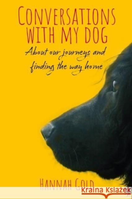 Conversations With My Dog: About our journeys and finding the way home Hannah Gold 9781839525865 Brown Dog Books - książka