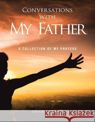 Conversations with My Father: A Collection of My Prayers Erica Cashaw 9781669847304 Xlibris Us - książka