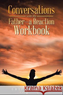 Conversations with My Father-A Reaction Workbook Erica Cashaw 9781669859857 Xlibris Us - książka