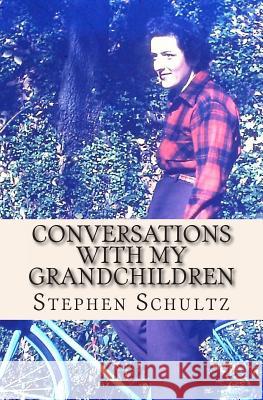 Conversations with My Grandchildren: Truths and Nothing But the Truth Stephen Schultz Mindella Schultz 9781493722334 Createspace - książka