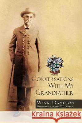 Conversations with My Grandfather Wink Dameron 9781465386700 Xlibris Corporation - książka