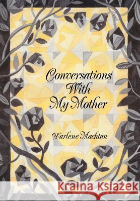 Conversations With My Mother Darlene Machtan 9780595667406 iUniverse - książka