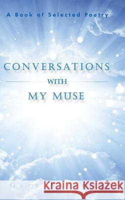 Conversations with My Muse: A Book of Selected Poetry Gary Bateman 9781504938808 Authorhouse - książka