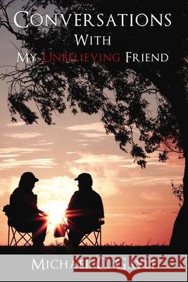 Conversations with My Unbelieving Friend Michael Gayle 9781400330140 ELM Hill - książka