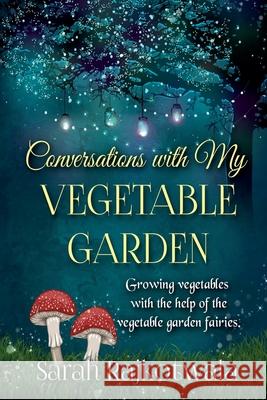 Conversations With My Vegetable Garden Sarah Rajkotwala 9798223315582 Sarah Rajkotwala - książka