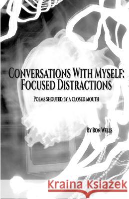 Conversations With Myself: Focused Distractions Wells, Ron 9781719284332 Createspace Independent Publishing Platform - książka