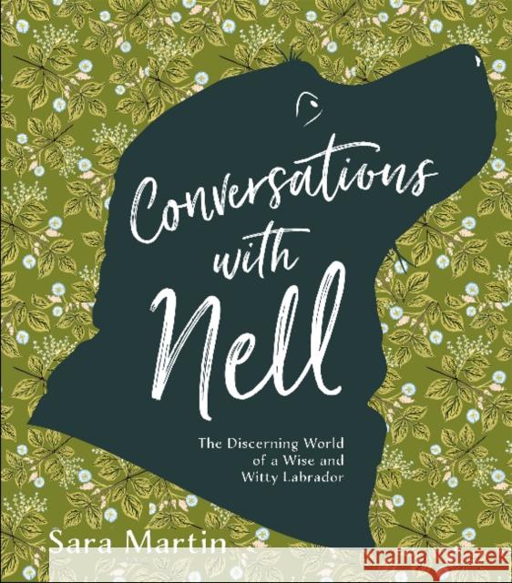 Conversations with Nell: The Discerning World of a Wise and Witty Labrador Sara Martin 9780764359293 Schiffer Publishing - książka