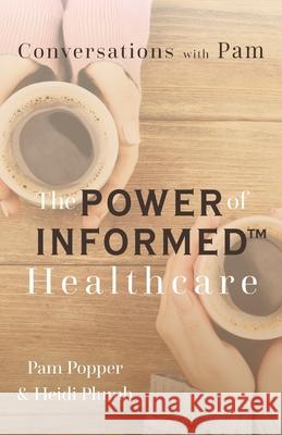 Conversations with Pam: The Power of INFORMED(TM) Healthcare Pam Popper Heidi Plumb 9781633379695 Proving Press - książka