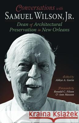 Conversations with Samuel Wilson, Jr.: Dean of Architectural Preservation in New Orleans Ronald Filson, Ann Masson, Abbye Gorin 9781589809864 Pelican Publishing Co - książka