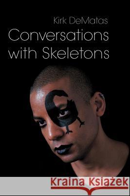 Conversations with Skeletons Kirk Dematas 9781475934243 iUniverse.com - książka