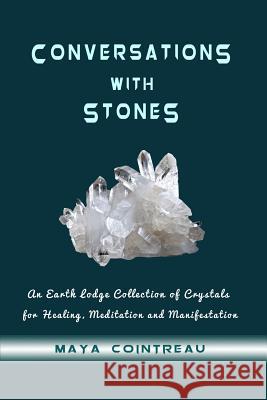 Conversations with Stones - An Earth Lodge Collection of Crystals for Healing, M Maya Cointreau 9781944396138 Earth Lodge - książka