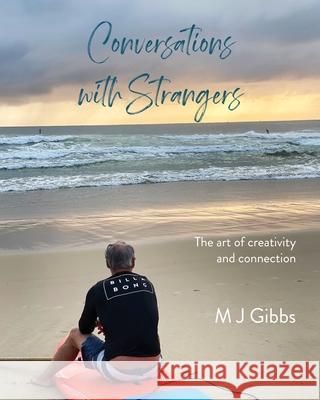 Conversations with Strangers: The art of creativity and connection M. J. Gibbs 9780648663812 Margaret Joy Gibbs - książka