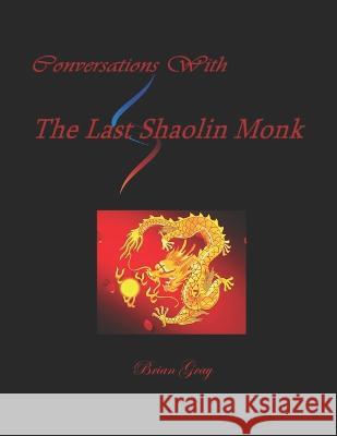 Conversations With The Last Shaolin Monk Brian Wayne Gray 9798428134346 Independently Published - książka