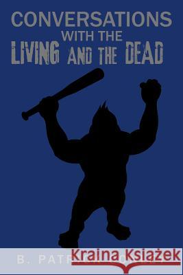 Conversations with the Living and the Dead B. Patrick Conley 9781524611484 Authorhouse - książka