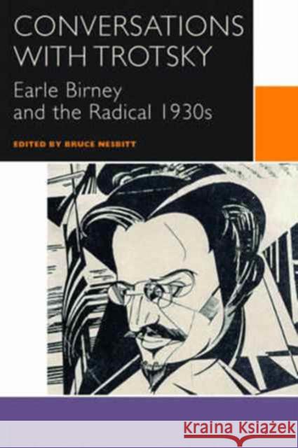 Conversations with Trotsky: Earle Birney and the Radical 1930s Bruce Nesbitt 9780776624631 University of Ottawa Press - książka